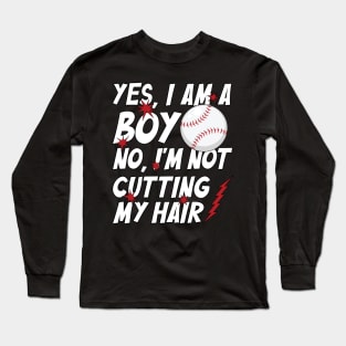 Funny Yes, I Am a Boy No, I'm Not Cutting My Hair Baseball Long Sleeve T-Shirt